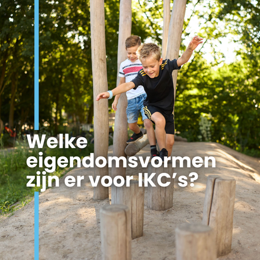 Welke eigendomsvormen zijn er voor IKC's
